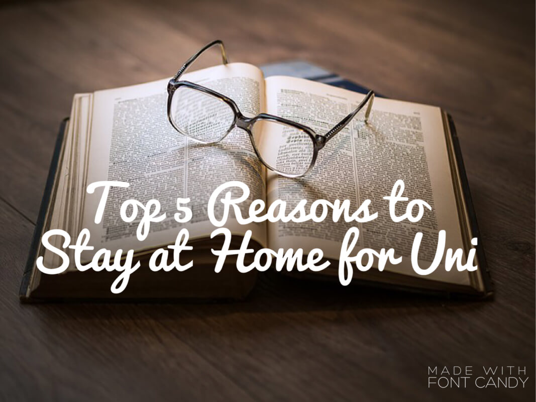 Top Reasons To Stay At Home For University